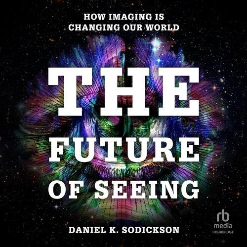 The Future of Seeing: How Imaging Is Changing Our World
