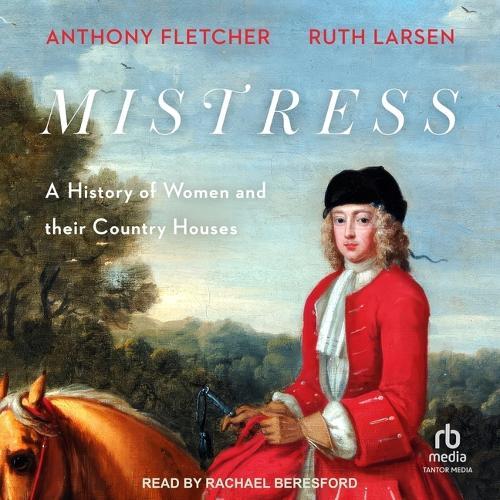 Mistress: A History of Women and Their Country Houses