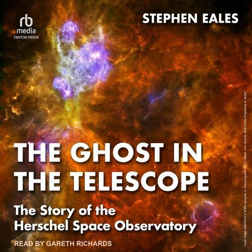 The Ghost in the Telescope: The Story of the Herschel Space Observatory