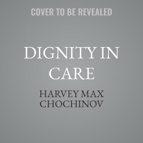 Dignity in Care: The Human Side of Medicine