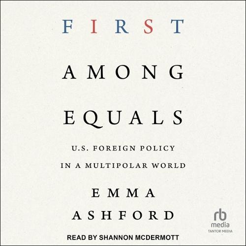 First Among Equals: U.S. Foreign Policy in a Multipolar World