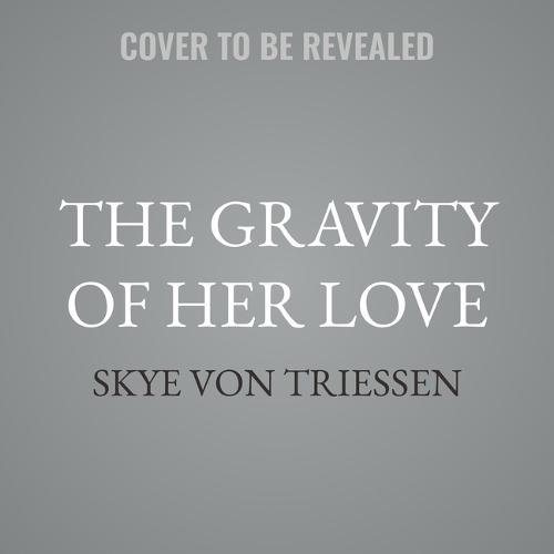 The Gravity of Her Love