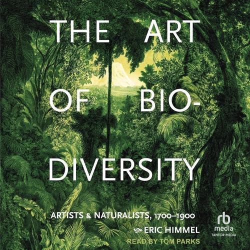The Art of Biodiversity: Artists & Naturalists, 1700-1900