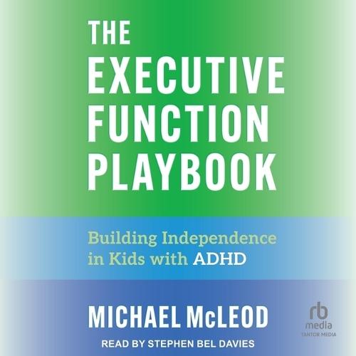 The Executive Function Playbook: Building Independence in Kids with ADHD