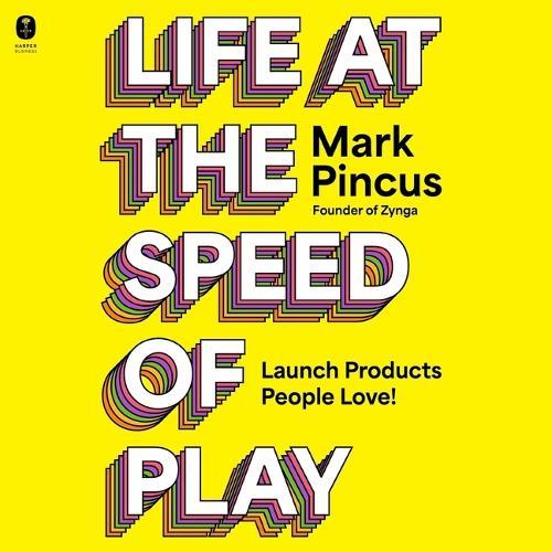 Life at the Speed of Play: Launch Products People Love!