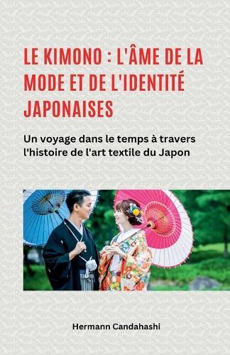Le kimono: l'âme de la mode et de l'identité japonaises - Un voyage dans le temps à travers l'histoire de l'art textile du Japon