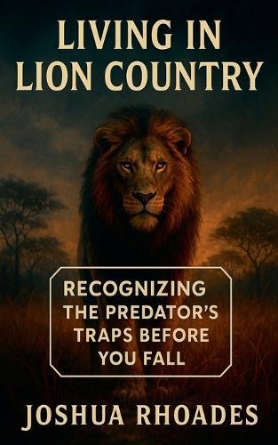 Living in Lion Country Recognizing the Predator's Traps Before You Fall