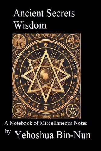 Ancient Secrets Wisdom: A Notebook of Miscellaneous Notes