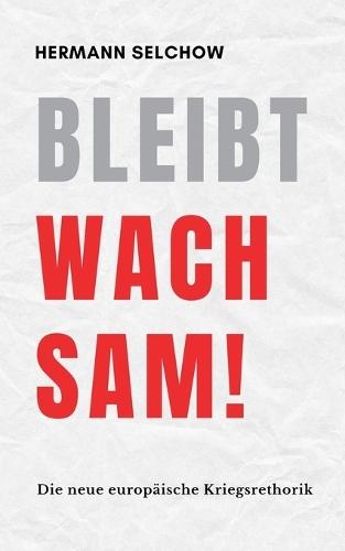 Bleibt wachsam! Die neue europäische Kriegsrhetorik