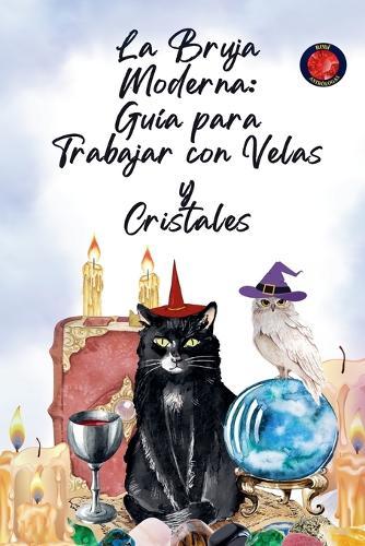 La Bruja Moderna: Guía para Trabajar con Velas y Cristales