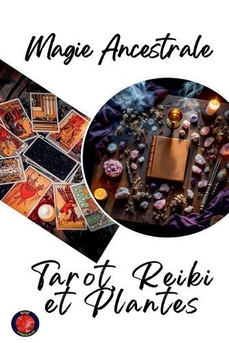 Magie Ancestrale Tarot, Reiki et Plantes