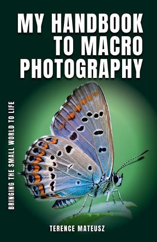 My Handbook to Macro Photography: Bringing the Small World to Life