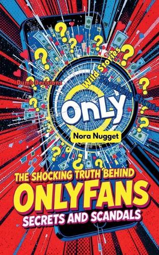 The Shocking Truth Behind OnlyFans' Scandals and Secrets