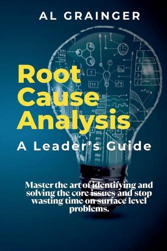 Root Cause Analysis - A Leader's Guide