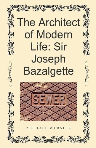 The Architect of Modern Life: Sir Joseph Bazalgette
