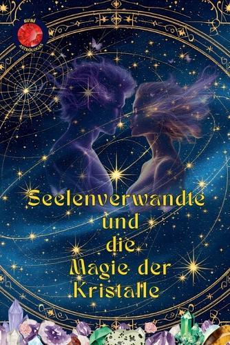 Seelenverwandte und die Magie der Kristalle