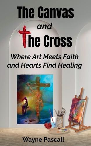 The Canvas and the Cross: Where Art Meets Faith and Hearts Find Healing