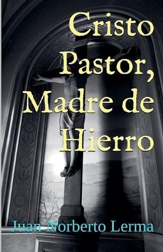Cristo Pastor, Madre de Hierro