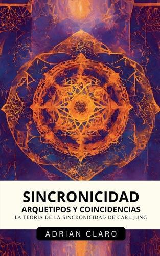 Sincronicidad, Arquetipos Y Coincidencias: La Teoría De La Sincronicidad De Carl Jung