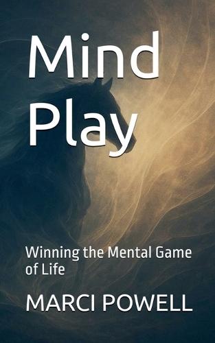 Mind Play, Winning the Mental Game of Life