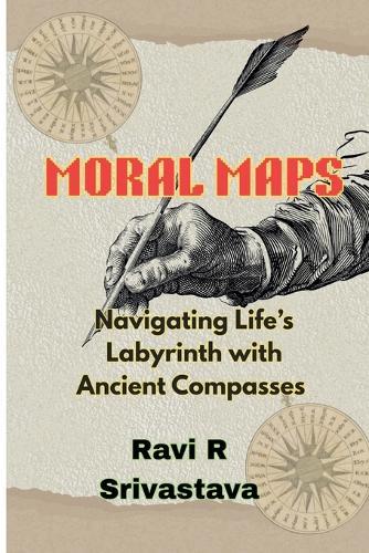 Moral Maps: Navigating Life's Labrynth with Ancient Compasses