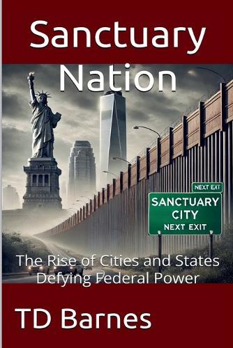 Sanctuary Nation - The Rise of Cities and States Defying Federal Power