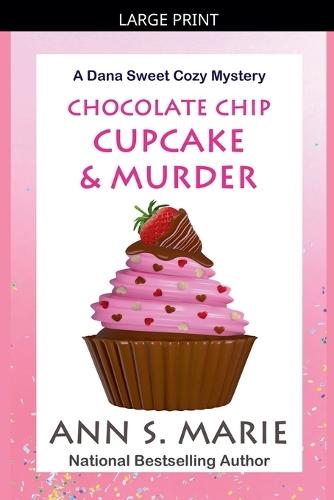 Chocolate Chip Cupcake & Murder (A Dana Sweet Cozy Mystery Book 10)