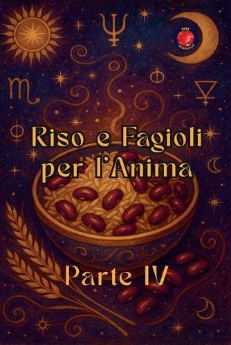 Riso e Fagioli per l'Anima Parte IV