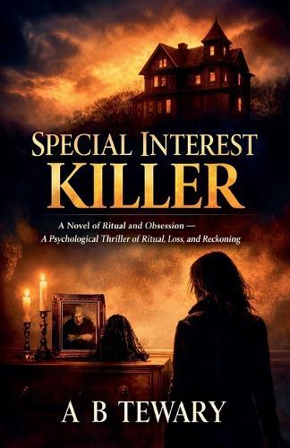 Special Interest Killer: A Novel of Ritual and Obsession - A Psychological Thriller of Ritual, Loss, and Reckoning