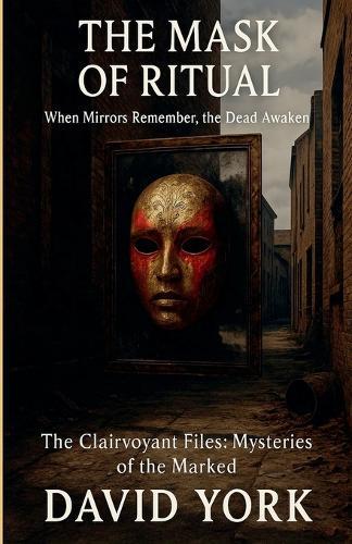 The Mask of Ritual: When Mirrors Remember, the Dead Awaken