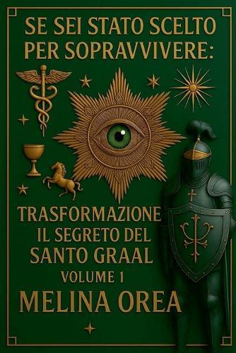 Se sei stato scelto per sopravvivere: Trasformazione. Il segreto del Santo. Graal