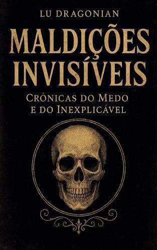 Maldições Invisíveis: Crónicas do Medo e do Inexplicável