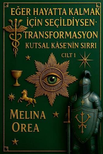 E&#287;er Hayatta Kalmak &#304;çin Seçildiysen: Transformasyon. Kutsal Kâse'nin S&#305;rr&#305;.