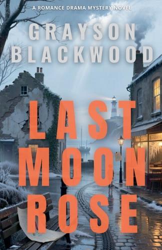 Last Moon Rose: a Romance Drama Mystery Novel