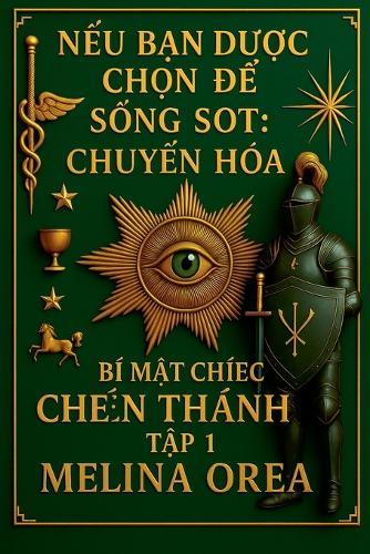 N&#7871;u B&#7841;n &#272;&#432;&#7907;c Ch&#7885;n &#272;&#7875; S&#7889;ng Sót: Chuy&#7875;n Hóa. Bí M&#7853;t Chi&#7871;c Chén Thánh. T&#7853;p 1