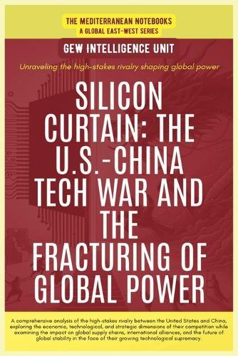 Silicon Curtain: The U.S.-China Tech War And The Fracturing Of Global Power