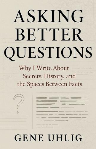 Asking Better Questions: Why I Write About Secrets, History, and the Spaces Between facts