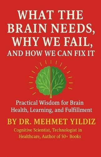 What the Brain Needs, Why We Fail, and How We Can Fix It