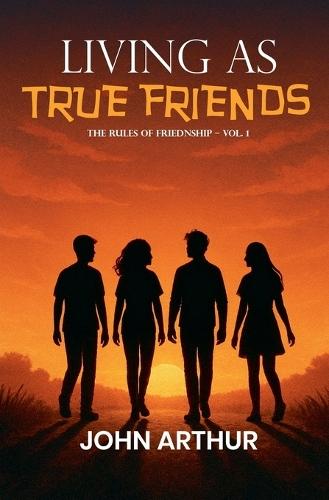 Living As True Friends: The Rules Of Friendship - Vol. 1