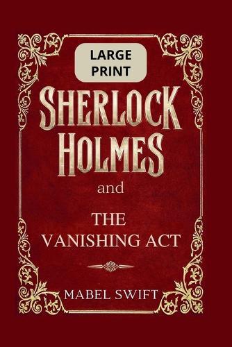 Sherlock Holmes and The Vanishing Act: Large Print Edition