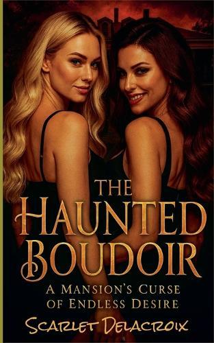 The Haunted Boudoir: A Mansion's Curse of Endless Desire