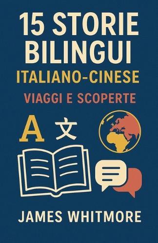 15 Storie Bilingui Italiano-Cinese: Viaggi e Scoperte