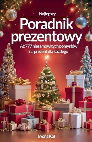 Poradnik prezentowy. 777 niesamowitych pomyslów na prezent dla każdego!