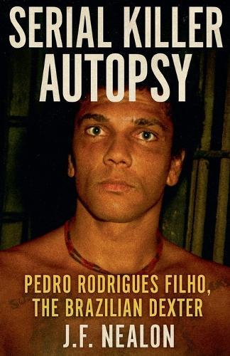 Serial Killer Autopsy: Pedro Rodrigues Filho