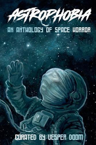 Astrophobia: An Anthology of Space Horror