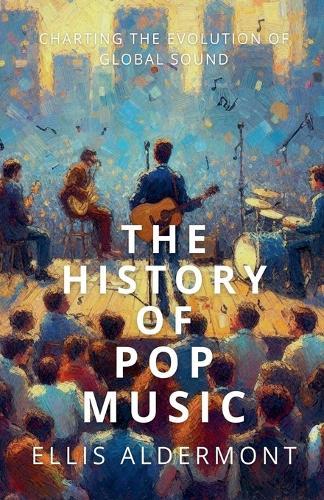 The History of Pop Music: Charting the Evolution of Global Sound