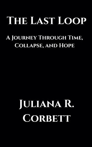 The Last Loop: A Journey Through Time, Collapse, and Hope