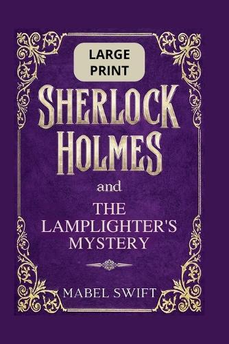 Sherlock Holmes and The Lamplighter's Mystery: Large Print Edition