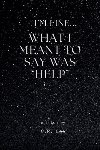 I'm Fine...What I Meant Was 'Help'