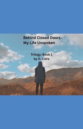 Behind Closed Doors: My Life Unspoken